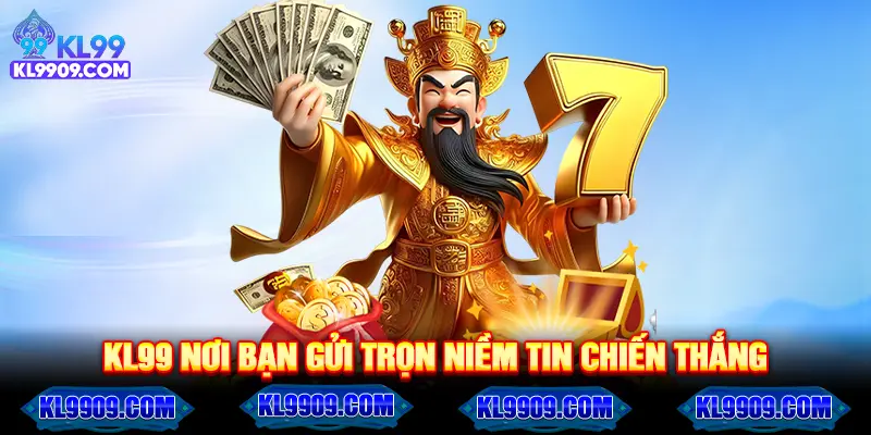 KL99 nơi bạn gửi chọn niềm tin chiến thắng