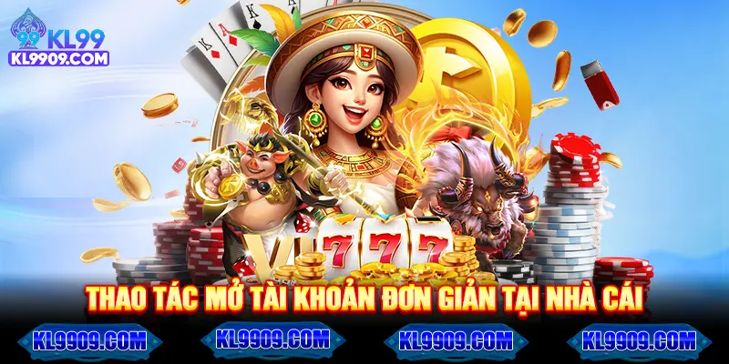 Thao tác mở tài khoản đơn giản tại nhà cái