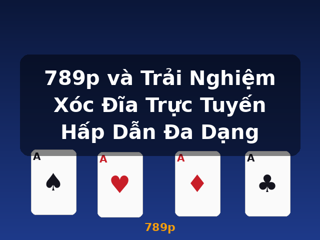 789p và Trải Nghiệm Xóc Đĩa Trực Tuyến Hấp Dẫn Đa Dạng - 789p