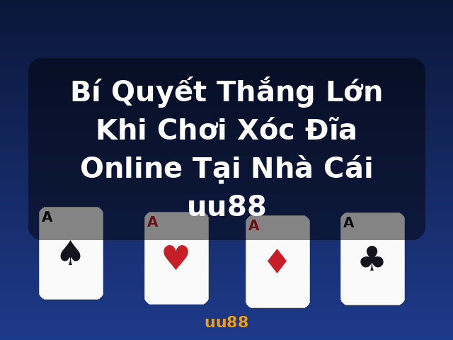 Bí Quyết Thắng Lớn Khi Chơi Xóc Đĩa Online Tại Nhà Cái uu88 - uu88