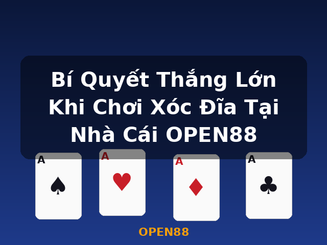Bí Quyết Thắng Lớn Khi Chơi Xóc Đĩa Tại Nhà Cái OPEN88 - OPEN88