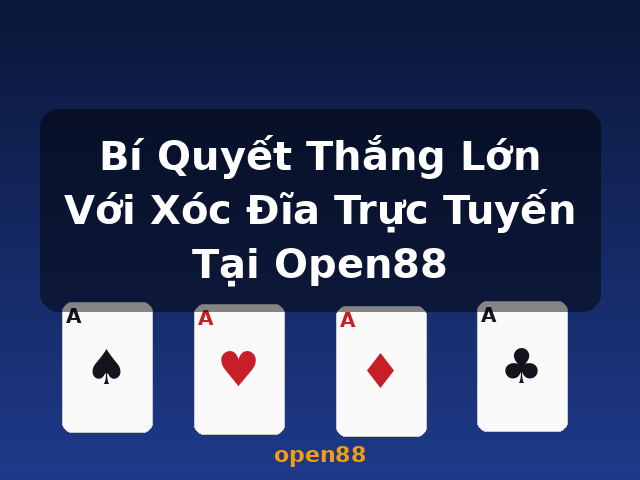 Bí Quyết Thắng Lớn Với Xóc Đĩa Trực Tuyến Tại Open88 - open88