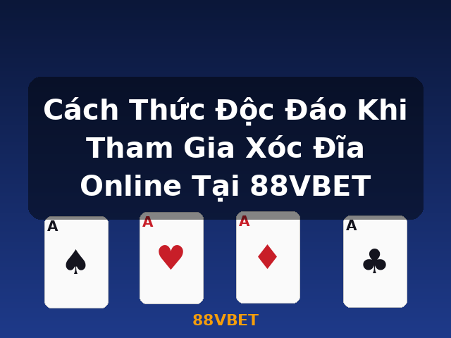 Cách Thức Độc Đáo Khi Tham Gia Xóc Đĩa Online Tại 88VBET - 88VBET