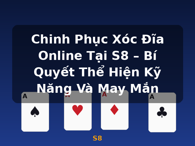 Chinh Phục Xóc Đĩa Online Tại S8 – Bí Quyết Thể Hiện Kỹ Năng Và May Mắn - S8