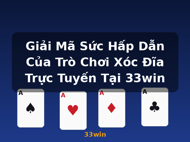 Giải Mã Sức Hấp Dẫn Của Trò Chơi Xóc Đĩa Trực Tuyến Tại 33win - 33win