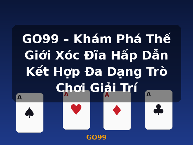 GO99 – Khám Phá Thế Giới Xóc Đĩa Hấp Dẫn Kết Hợp Đa Dạng Trò Chơi Giải Trí - GO99