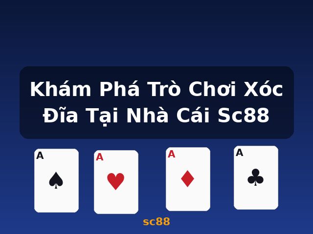 Khám Phá Trò Chơi Xóc Đĩa Tại Nhà Cái Sc88 - sc88