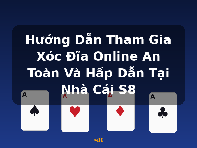 Hướng Dẫn Tham Gia Xóc Đĩa Online An Toàn Và Hấp Dẫn Tại Nhà Cái S8 - s8