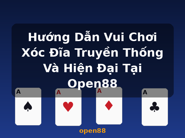 Hướng Dẫn Vui Chơi Xóc Đĩa Truyền Thống Và Hiện Đại Tại Open88 - open88