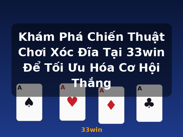 Khám Phá Chiến Thuật Chơi Xóc Đĩa Tại 33win Để Tối Ưu Hóa Cơ Hội Thắng - 33win