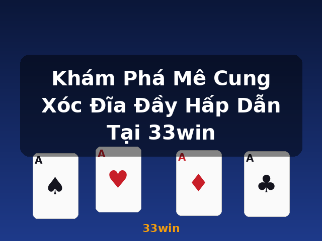 Khám Phá Mê Cung Xóc Đĩa Đầy Hấp Dẫn Tại 33win - 33win