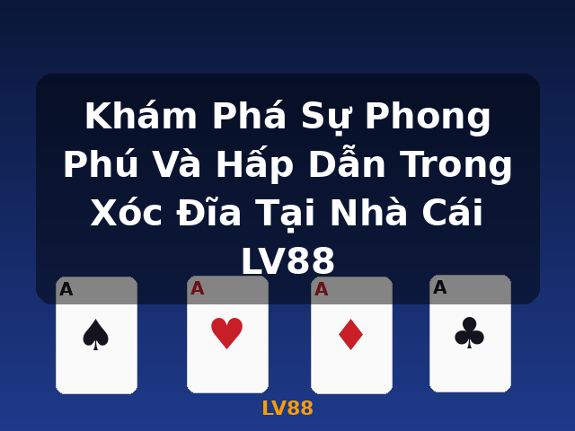 Khám Phá Sự Phong Phú Và Hấp Dẫn Trong Xóc Đĩa Tại Nhà Cái LV88 - LV88