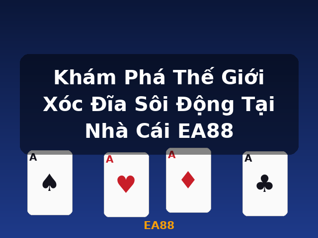 Khám Phá Thế Giới Xóc Đĩa Sôi Động Tại Nhà Cái EA88 - EA88