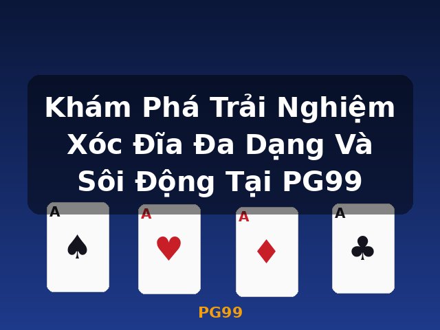Khám Phá Trải Nghiệm Xóc Đĩa Đa Dạng Và Sôi Động Tại PG99 - PG99