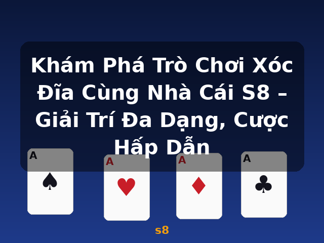 Khám Phá Trò Chơi Xóc Đĩa Cùng Nhà Cái S8 – Giải Trí Đa Dạng, Cược Hấp Dẫn - s8