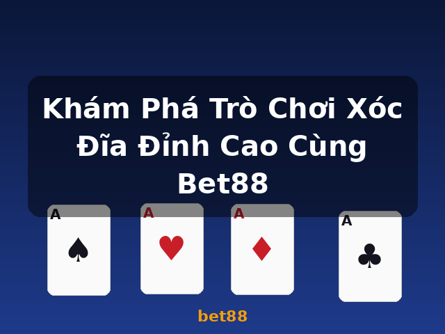 Khám Phá Trò Chơi Xóc Đĩa Đỉnh Cao Cùng Bet88 - bet88