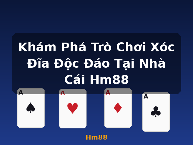 Khám Phá Trò Chơi Xóc Đĩa Độc Đáo Tại Nhà Cái Hm88 - Hm88