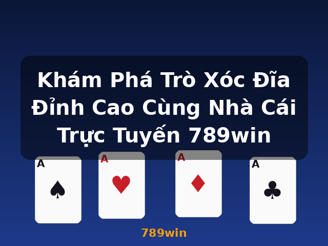 Khám Phá Trò Xóc Đĩa Đỉnh Cao Cùng Nhà Cái Trực Tuyến 789win - 789win