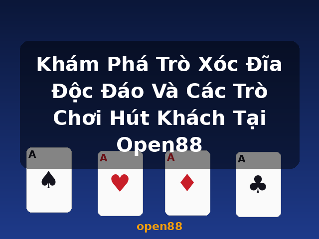 Khám Phá Trò Xóc Đĩa Độc Đáo Và Các Trò Chơi Hút Khách Tại Open88 - open88