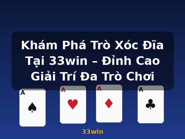 Khám Phá Trò Xóc Đĩa Tại 33win – Đỉnh Cao Giải Trí Đa Trò Chơi - 33win