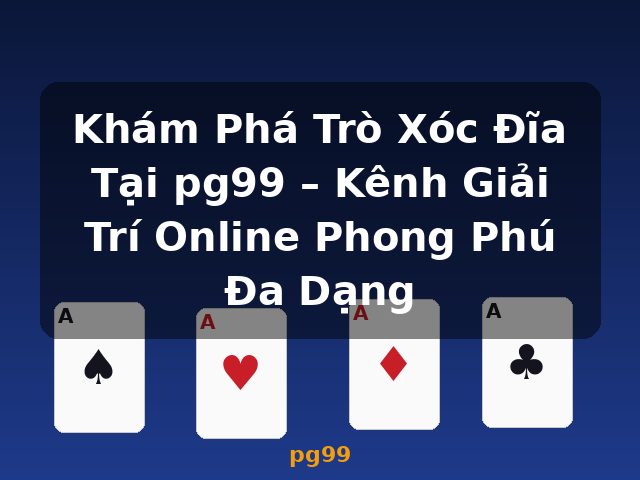 Khám Phá Trò Xóc Đĩa Tại pg99 – Kênh Giải Trí Online Phong Phú Đa Dạng - pg99