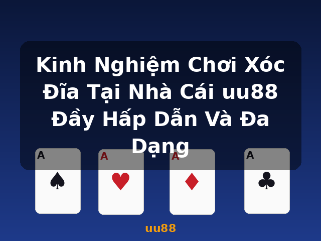 Kinh Nghiệm Chơi Xóc Đĩa Tại Nhà Cái uu88 Đầy Hấp Dẫn Và Đa Dạng - uu88