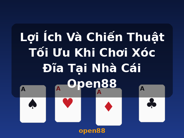 Lợi Ích Và Chiến Thuật Tối Ưu Khi Chơi Xóc Đĩa Tại Nhà Cái Open88 - open88