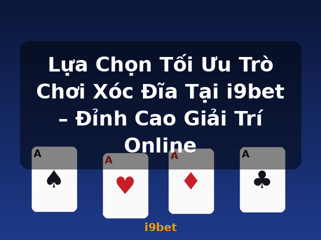 Lựa Chọn Tối Ưu Trò Chơi Xóc Đĩa Tại i9bet – Đỉnh Cao Giải Trí Online - i9bet