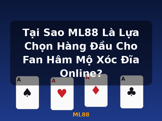 Tại Sao ML88 Là Lựa Chọn Hàng Đầu Cho Fan Hâm Mộ Xóc Đĩa Online? - ML88