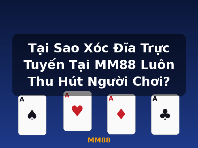 Tại Sao Xóc Đĩa Trực Tuyến Tại MM88 Luôn Thu Hút Người Chơi? - MM88
