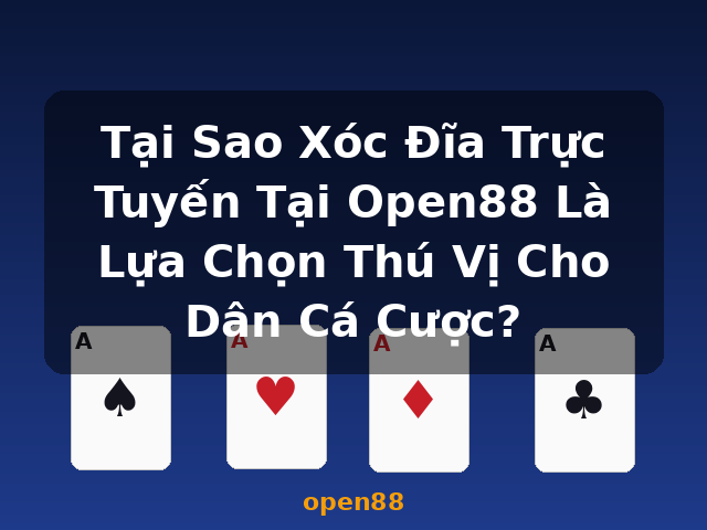 Tại Sao Xóc Đĩa Trực Tuyến Tại Open88 Là Lựa Chọn Thú Vị Cho Dân Cá Cược? - open88