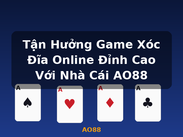 Tận Hưởng Game Xóc Đĩa Online Đỉnh Cao Với Nhà Cái AO88 - AO88