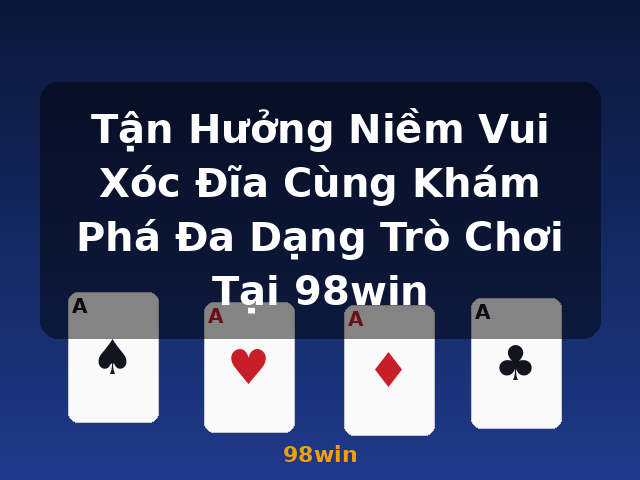 Tận Hưởng Niềm Vui Xóc Đĩa Cùng Khám Phá Đa Dạng Trò Chơi Tại 98win - 98win
