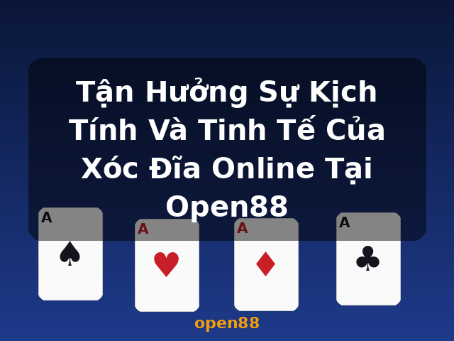 Tận Hưởng Sự Kịch Tính Và Tinh Tế Của Xóc Đĩa Online Tại Open88 - open88