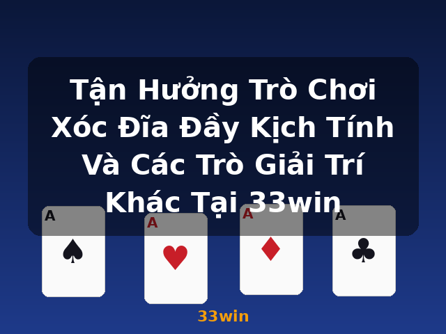 Tận Hưởng Trò Chơi Xóc Đĩa Đầy Kịch Tính Và Các Trò Giải Trí Khác Tại 33win - 33win