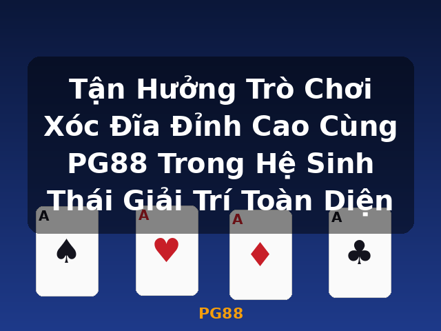 Tận Hưởng Trò Chơi Xóc Đĩa Đỉnh Cao Cùng PG88 Trong Hệ Sinh Thái Giải Trí Toàn Diện - PG88