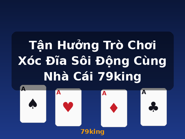 Tận Hưởng Trò Chơi Xóc Đĩa Sôi Động Cùng Nhà Cái 79king - 79king