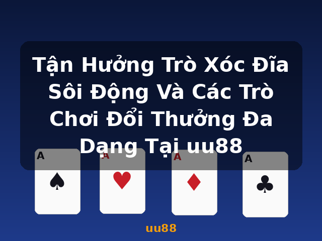 Tận Hưởng Trò Xóc Đĩa Sôi Động Và Các Trò Chơi Đổi Thưởng Đa Dạng Tại uu88 - uu88