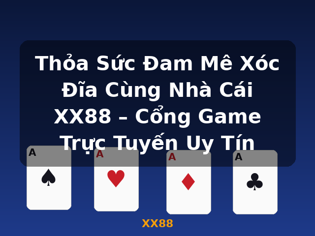 Thỏa Sức Đam Mê Xóc Đĩa Cùng Nhà Cái XX88 – Cổng Game Trực Tuyến Uy Tín - XX88