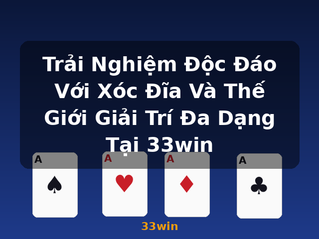 Trải Nghiệm Độc Đáo Với Xóc Đĩa Và Thế Giới Giải Trí Đa Dạng Tại 33win - 33win