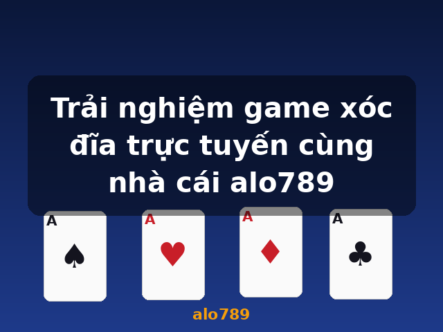 Trải nghiệm game xóc đĩa trực tuyến cùng nhà cái alo789 - alo789