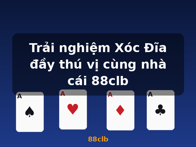Trải nghiệm Xóc Đĩa đầy thú vị cùng nhà cái 88clb - 88clb