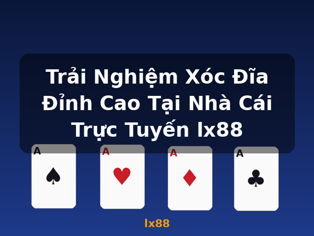 Trải Nghiệm Xóc Đĩa Đỉnh Cao Tại Nhà Cái Trực Tuyến lx88 - lx88