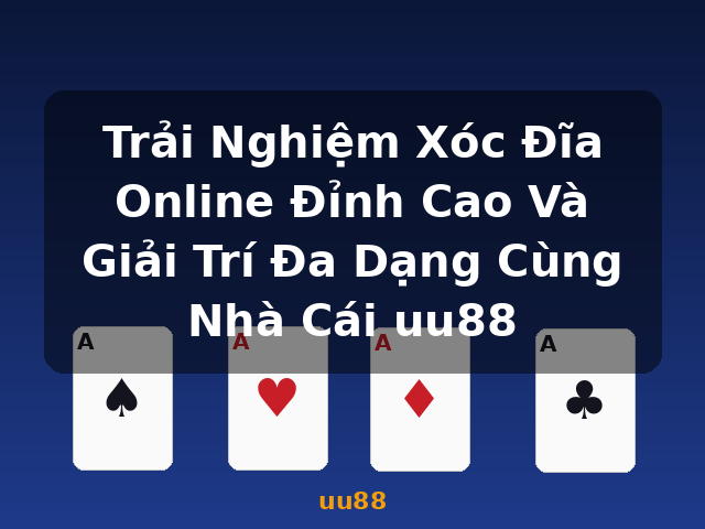 Trải Nghiệm Xóc Đĩa Online Đỉnh Cao Và Giải Trí Đa Dạng Cùng Nhà Cái uu88 - uu88