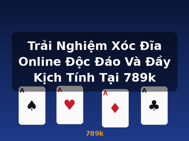 Trải Nghiệm Xóc Đĩa Online Độc Đáo Và Đầy Kịch Tính Tại 789k - 789k