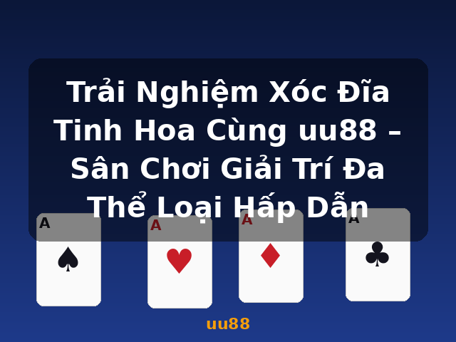 Trải Nghiệm Xóc Đĩa Tinh Hoa Cùng uu88 – Sân Chơi Giải Trí Đa Thể Loại Hấp Dẫn - uu88