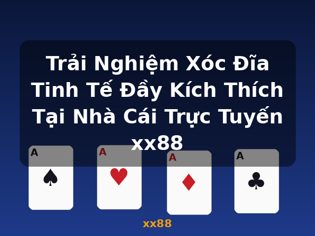 Trải Nghiệm Xóc Đĩa Tinh Tế Đầy Kích Thích Tại Nhà Cái Trực Tuyến xx88 - xx88