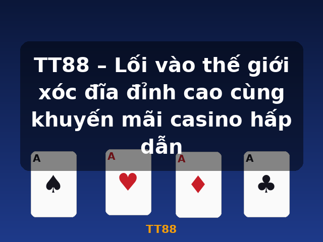 TT88 – Lối vào thế giới xóc đĩa đỉnh cao cùng khuyến mãi casino hấp dẫn - TT88