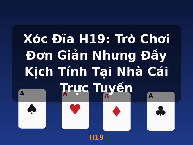 Xóc Đĩa H19: Trò Chơi Đơn Giản Nhưng Đầy Kịch Tính Tại Nhà Cái Trực Tuyến - H19