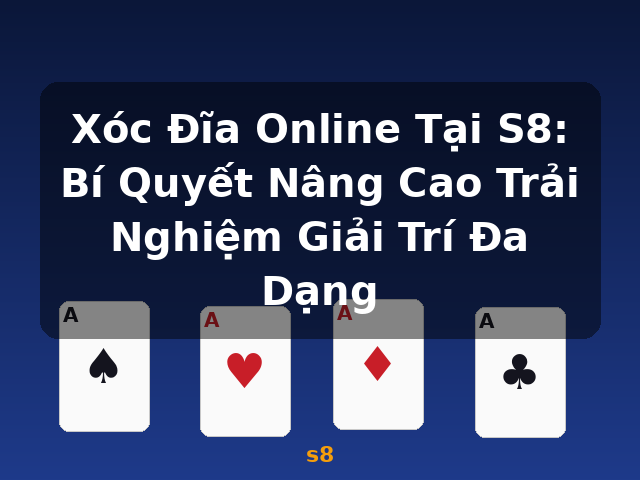 Xóc Đĩa Online Tại S8: Bí Quyết Nâng Cao Trải Nghiệm Giải Trí Đa Dạng - s8